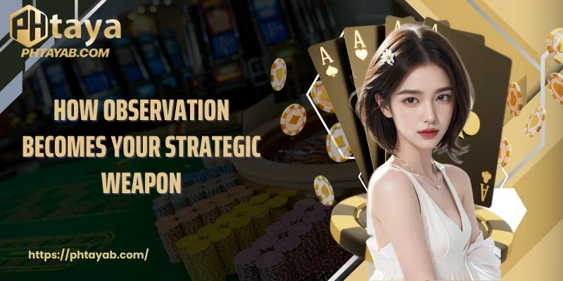 How observation becomes your strategic weapon