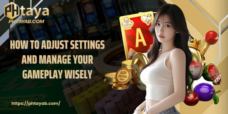 How to adjust settings and manage your gameplay wisely