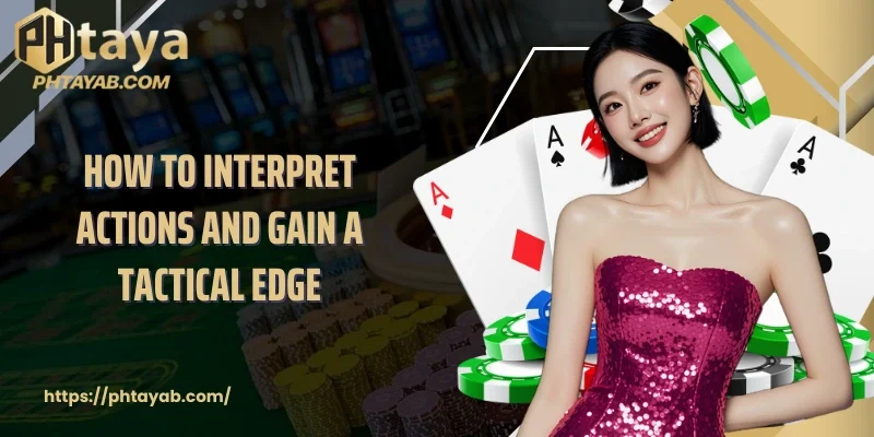 How to interpret actions and gain a tactical edge