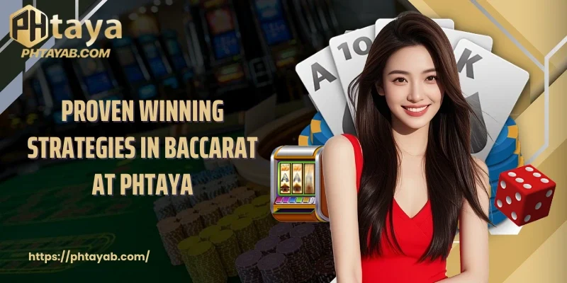 Proven winning strategies in Baccarat at PHTAYA