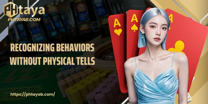 Recognizing behaviors without physical tells