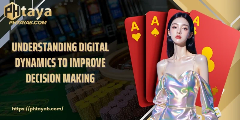Understanding digital dynamics to improve decision making