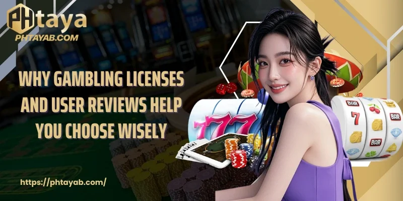 Why gambling licenses and user reviews help you choose wisely